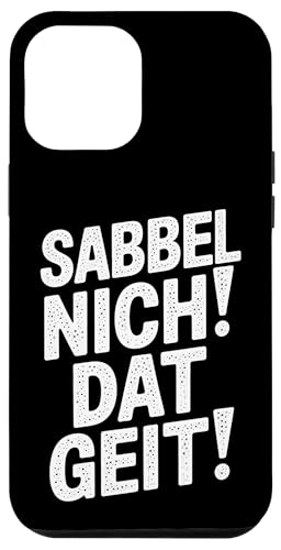 Sabbel Nich Dat Geit – Lustiger Plattdeutsch Spruch Hülle für iPhone 12 Pro Max Sabbel Nich Dat Geit – Lustiger Plattdeutsch Spruch Hülle für iPhone 12 Pro Max von Shirts mit lustigen Sprüchen by PeeKay