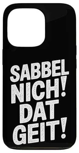 Sabbel Nich Dat Geit – Lustiger Plattdeutsch Spruch Hülle für iPhone 13 Pro von Shirts mit lustigen Sprüchen by PeeKay