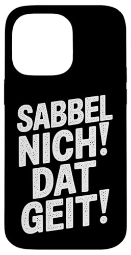 Sabbel Nich Dat Geit – Lustiger Plattdeutsch Spruch Hülle für iPhone 14 Pro Max von Shirts mit lustigen Sprüchen by PeeKay