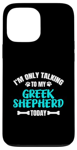 I'm Only Talking To My Greek Shepherd Today Hülle für iPhone 13 Pro Max von Shirts & Geschenke für Hundebesitzer, Hundehalter