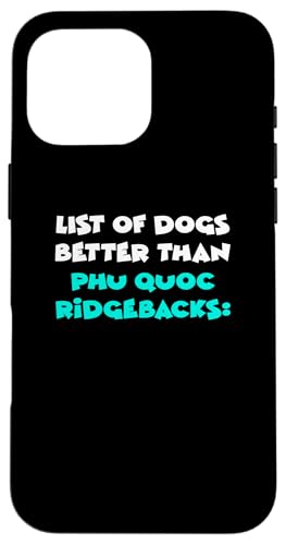 List Of Dogs Better Than Phu Quoc Ridgebacks Chó Phú Quoc Hülle für iPhone 16 Pro Max von Shirts & Geschenke für Hundebesitzer, Hundehalter