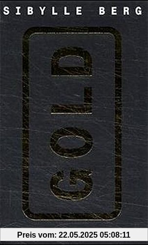 Gold Gold von Sibylle Berg