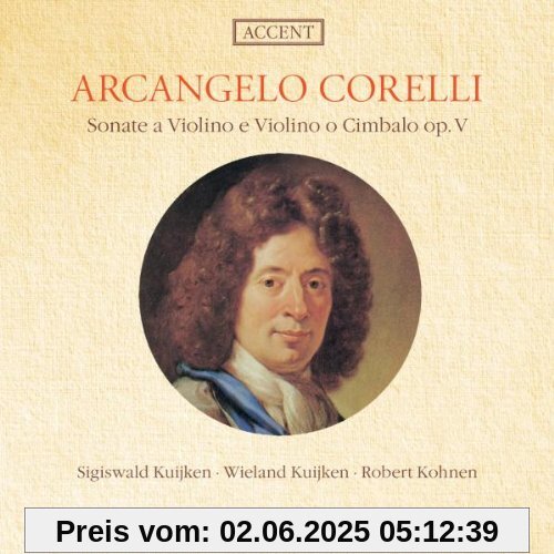 Arcangelo Corelli: Sonaten für Violine aus Op. 5 Arcangelo Corelli: Sonaten für Violine aus Op. 5 von Sigiswald Kuijken