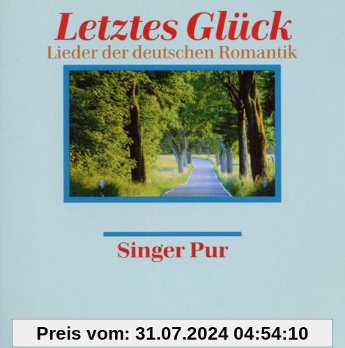 Letztes Glück - Lieder der deutschen Romantik von Singer Pur