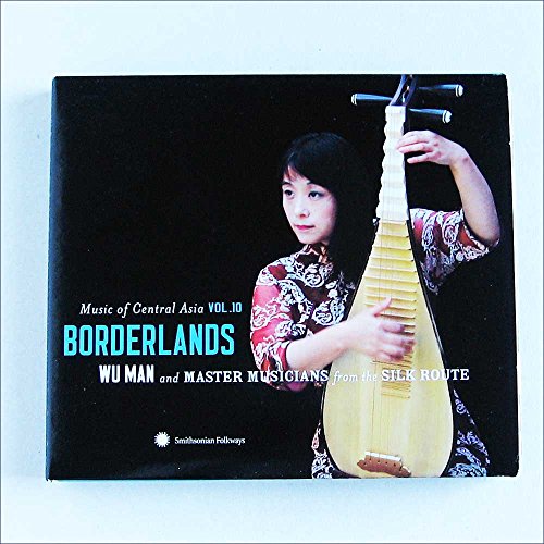 Music of Central Asia Vol.10: Borderlands: Wu Man and Master Musicians from the Silk Route von Smithsonian Folkways