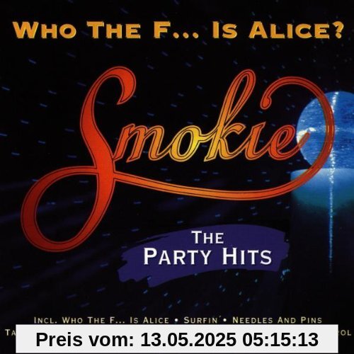 Who the F.. . Is Alice - The Party Hits Who the F.. . Is Alice - The Party Hits von Smokie