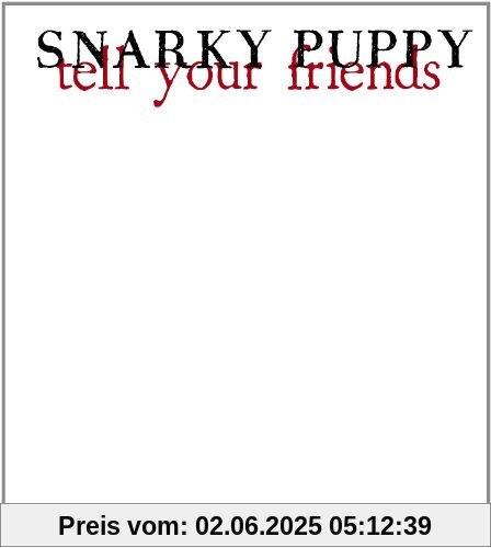 Tell Your Friends Tell Your Friends von Snarky Puppy