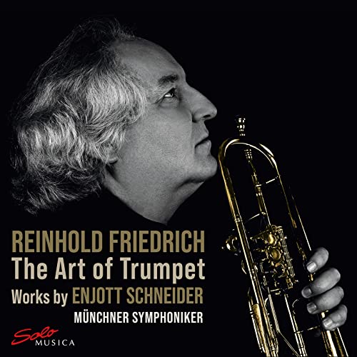 Reinhold Friedrich - The Art of Trumpet - Works by Enjott Schneider von Solo Musica (Naxos Deutschland Musik & Video Vertriebs-)