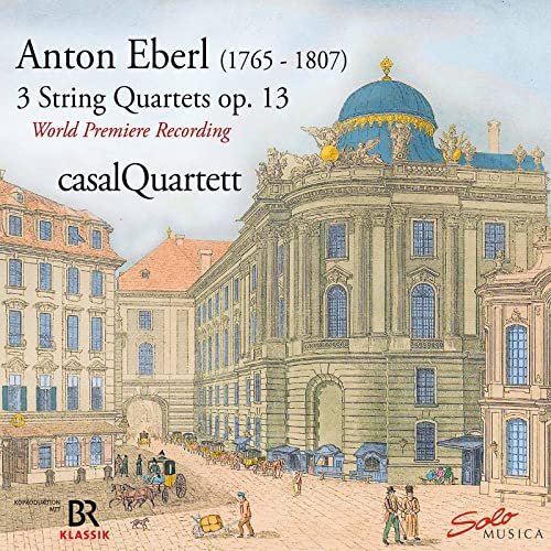 Rediscovered-3 Streichquartette Op.13 By a.Eberl von Solo Musica
