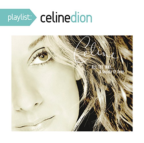 Playlist: Celine Dion All the Way. A Decade Of Song von Sony Legacy