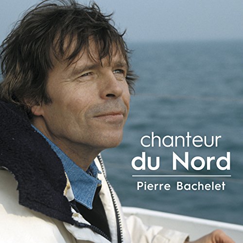 Pierre Bachelet - Chanteur Du Nord von Sony Music Catalog