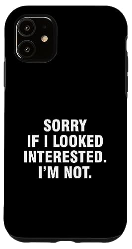 Hülle für iPhone 11 Sorry If I Looked Interested I'm Not Hülle für iPhone 11 Sorry If I Looked Interested I'm Not von Sorry If I Looked Interested I’m Not