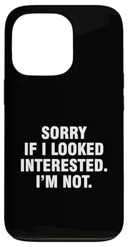 Hülle für iPhone 13 Pro Sorry If I Looked Interested I'm Not von Sorry If I Looked Interested I’m Not