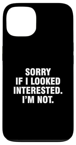 Hülle für iPhone 13 Sorry If I Looked Interested I'm Not von Sorry If I Looked Interested I’m Not