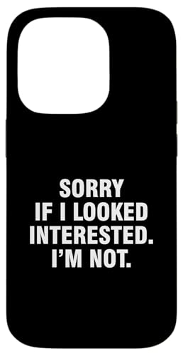 Hülle für iPhone 14 Pro Sorry If I Looked Interested I'm Not von Sorry If I Looked Interested I’m Not