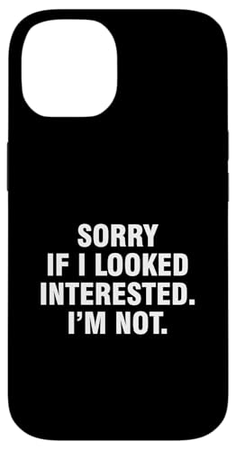 Hülle für iPhone 14 Sorry If I Looked Interested I'm Not von Sorry If I Looked Interested I’m Not