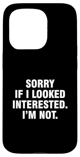 Hülle für iPhone 15 Pro Sorry If I Looked Interested I'm Not von Sorry If I Looked Interested I’m Not