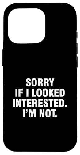 Hülle für iPhone 16 Pro Sorry If I Looked Interested I'm Not von Sorry If I Looked Interested I’m Not