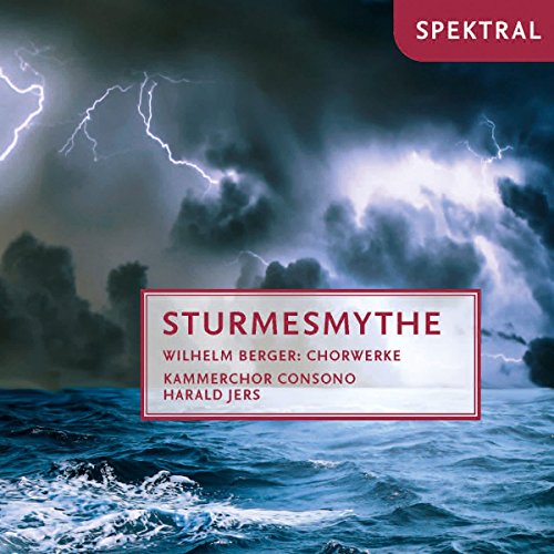 Berger: Sturmesmythe - Chorwerke - Gebet Op.22 / Vier Gesänge Op.67 / + von Spektral Records (Note 1 Musikvertrieb)