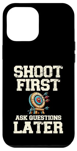 Erst schießen Fragen stellen Später Bogenschütze Bogen Pfeil Bogenschießen Hülle für iPhone 12 Pro Max von Sports Athlete Sayings For Archer Archery Bow