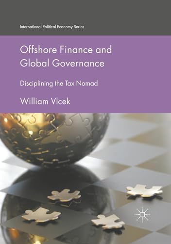 Palgrave Macmillan Offshore Finance and Global Governance: Disciplining The Tax Nomad von Springer