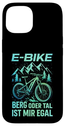 E-bike Berg Oder Tal Ist Mir Egal - Lustiger Hülle für iPhone 15 von Spruch Humor Witz Mountainbike E-bike