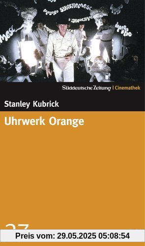 Uhrwerk Orange - SZ-Cinemathek Uhrwerk Orange - SZ-Cinemathek von Stanley Kubrick