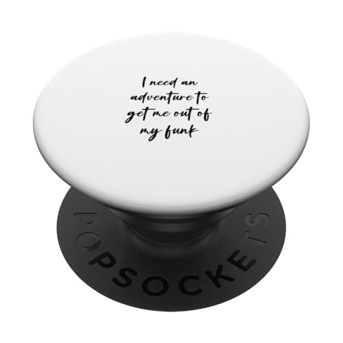 Ich brauche ein Abenteuer, um mich aus meinem Funk zu holen PopSockets Klebender PopGrip von Statement Blend