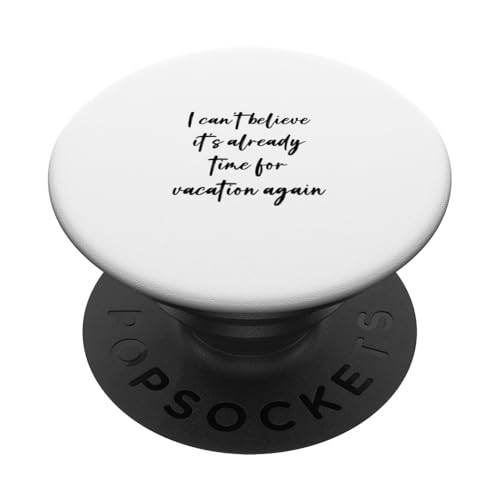 Ich kann nicht glauben, dass es schon wieder Zeit für Urlaub ist PopSockets Klebender PopGrip Ich kann nicht glauben, dass es schon wieder Zeit für Urlaub ist PopSockets Klebender PopGrip von Statement Blend