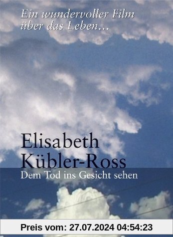 Elisabeth Kübler-Ross - Dem Tod ins Gesicht sehen von Stefan Haupt