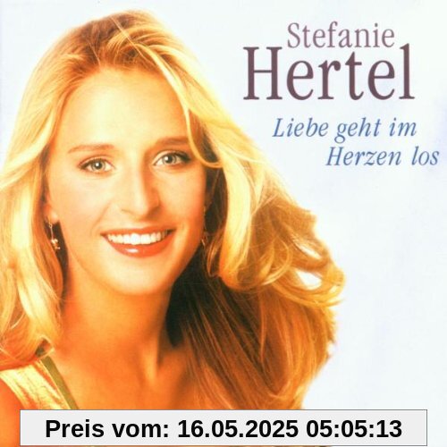 Liebe Geht im Herzen Los von Stefanie Hertel