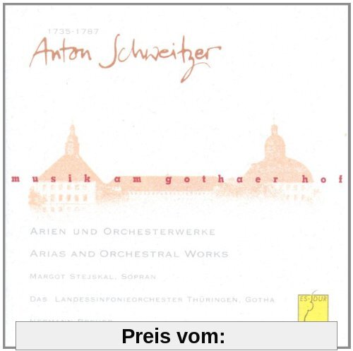 Musik am Gothaer Hof - Anton Schweitzer (Arien und Orchesterwerke) von Stejskal