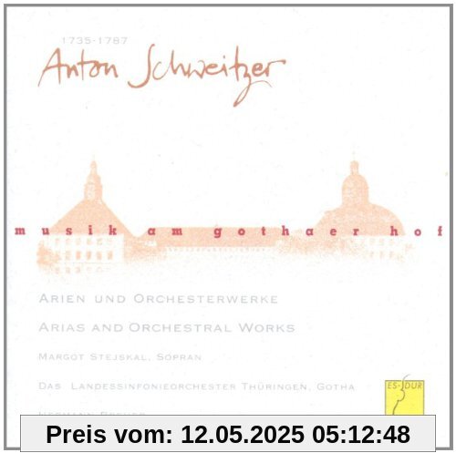 Musik am Gothaer Hof - Anton Schweitzer (Arien und Orchesterwerke) von Stejskal