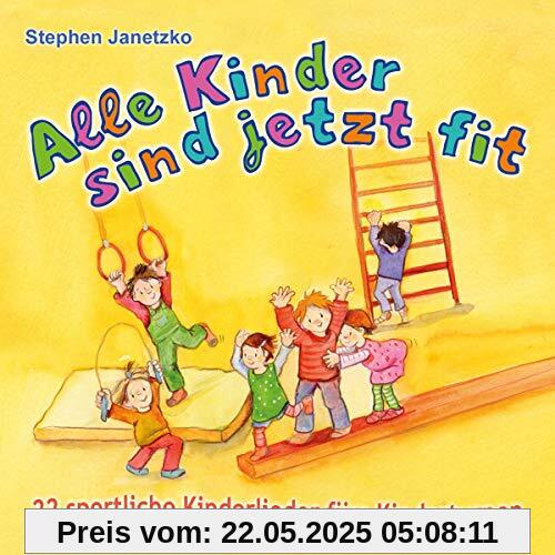 Alle Kinder sind jetzt fit: 22 sportliche Kinderlieder fürs Kinderturnen Alle Kinder sind jetzt fit: 22 sportliche Kinderlieder fürs Kinderturnen von Stephen Janetzko