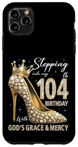Mit Gottes Gnade und Barmherzigkeit in meinen 104. Geburtstag treten Hülle für iPhone 11 Pro Max Mit Gottes Gnade und Barmherzigkeit in meinen 104. Geburtstag treten Hülle für iPhone 11 Pro Max von Stepping Into My Birthday Heel & Crown B-day Ideas