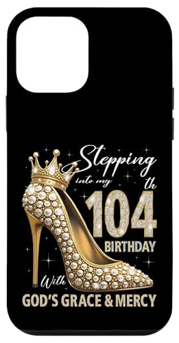 Mit Gottes Gnade und Barmherzigkeit in meinen 104. Geburtstag treten Hülle für iPhone 12 mini von Stepping Into My Birthday Heel & Crown B-day Ideas