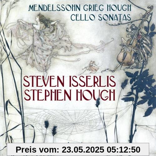 Grieg/Mendelssohn/Hough: Cellosonaten Grieg/Mendelssohn/Hough: Cellosonaten von Steven Isserlis