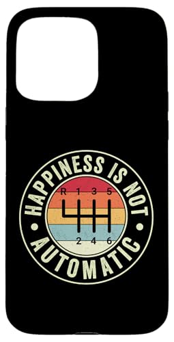 Happiness Is Not Automatic 6-Gang-Schaltgetriebe Hülle für iPhone 15 Pro Max Happiness Is Not Automatic 6-Gang-Schaltgetriebe Hülle für iPhone 15 Pro Max von Stick Driver Shift Manual Transmission Gear Car