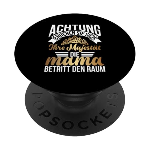 Achtung Erheben Sie Sich Ihre Majestät Die Mama Betritt Raum PopSockets Klebender PopGrip von Stolze Mama Liebevolle Mami Mutter Mommy