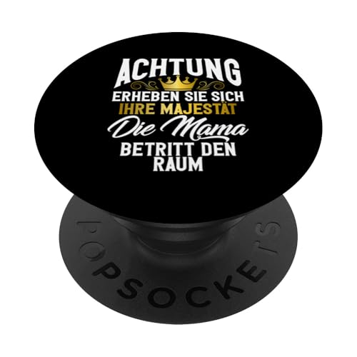 Achtung Erheben Sie Sich Ihre Majestät Die Mama Betritt Raum PopSockets Klebender PopGrip von Stolze Mama Liebevolle Mami Mutter Mommy