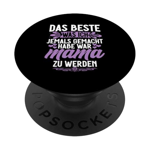 Das Beste Was Ich Jemals Gemacht Habe War Mama Zu Werden PopSockets Klebender PopGrip von Stolze Mama Liebevolle Mami Mutter Mommy