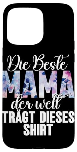 Die Beste Mama Der Welt Trägt Dieses Shirt Muttertag Mutter Hülle für iPhone 15 Pro Max von Stolze Mama Liebevolle Mami Mutter Mommy