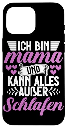 Ich Bin Mama Und Kann Alles Außer Schlafen Muttertag Mutter Hülle für iPhone 16 Pro Max von Stolze Mama Liebevolle Mami Mutter Mommy