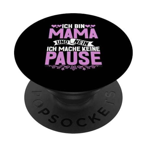 Ich Bin Mama Und Nein Ich Mache Keine Pause Muttertag Mom PopSockets Klebender PopGrip von Stolze Mama Liebevolle Mami Mutter Mommy