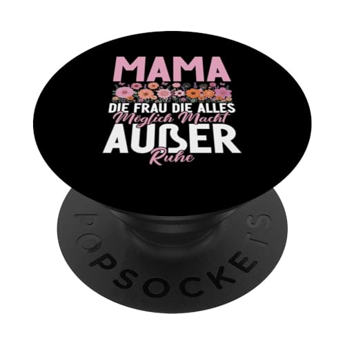 Mama Die Frau Die Alles Möglich Macht Außer Ruhe PopSockets Klebender PopGrip von Stolze Mama Liebevolle Mami Mutter Mommy