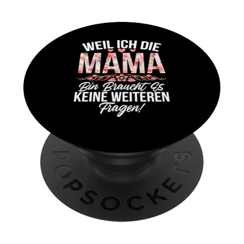 Weil Ich Die Mama Bin Braucht Es Keine Weiteren Fragen PopSockets Klebender PopGrip von Stolze Mama Liebevolle Mami Mutter Mommy