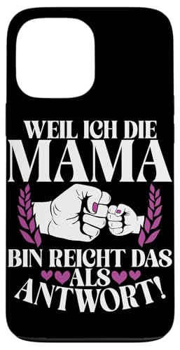 Weil Ich Die Mama Bin Reicht Das Als Antwort Stolze Mutter Hülle für iPhone 13 Pro Max von Stolze Mama Liebevolle Mami Mutter Mommy