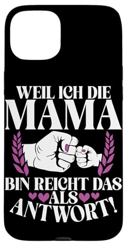 Weil Ich Die Mama Bin Reicht Das Als Antwort Stolze Mutter Hülle für iPhone 15 Plus von Stolze Mama Liebevolle Mami Mutter Mommy