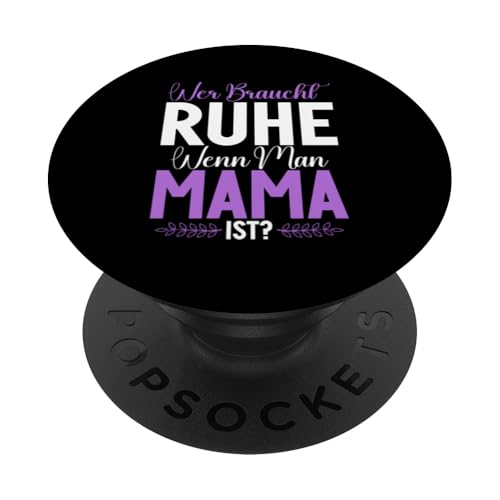 Wer Braucht Ruhe Wenn Man Mama Ist Muttertag Mutter PopSockets Klebender PopGrip Wer Braucht Ruhe Wenn Man Mama Ist Muttertag Mutter PopSockets Klebender PopGrip von Stolze Mama Liebevolle Mami Mutter Mommy