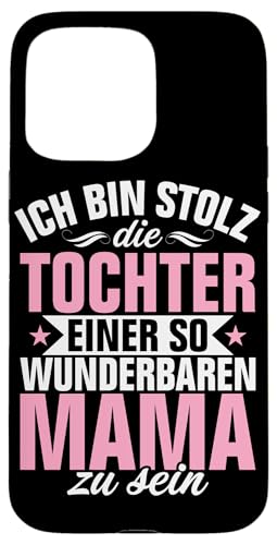 Ich Bin Stolz Die Tochter Einer So Mama Zu Sein Muttertag Hülle für iPhone 15 Pro Max Ich Bin Stolz Die Tochter Einer So Mama Zu Sein Muttertag Hülle für iPhone 15 Pro Max von Stolze Mama Tochter Mami Muttertag Partnerlook